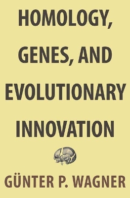 Homology, Genes, and Evolutionary Innovation - Günter P. Wagner