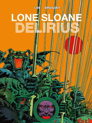 Lone Sloane: Delirius -  Jacques Lob