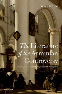Literature of the Arminian Controversy -  Freya Sierhuis