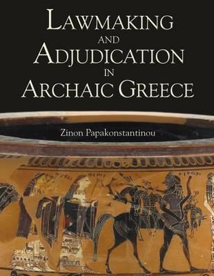 Lawmaking and Adjudication in Archaic Greece -  Papakonstantinou Zinon Papakonstantinou