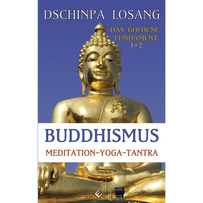 Buddhismus Meditation Yoga Tantra. Das goldene Fundament 1+2 - Dschinpa Losang