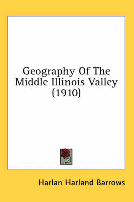 Geography Of The Middle Illinois Valley (1910) - Harlan Harland Barrows