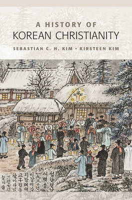 A History of Korean Christianity - Sebastian C. H. Kim, Kirsteen Kim