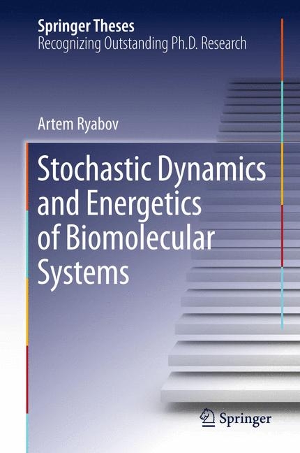 Stochastic Dynamics and Energetics of Biomolecular Systems - Artem Ryabov