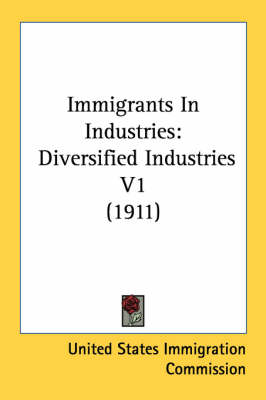 Immigrants In Industries -  United States Immigration Commission