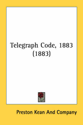 Telegraph Code, 1883 (1883) -  Preston Kean and Company