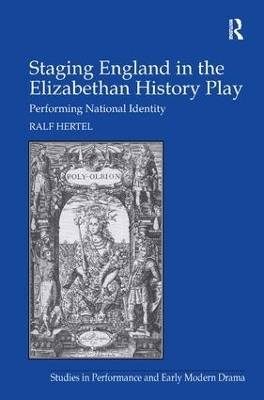 Staging England in the Elizabethan History Play - Ralf Hertel