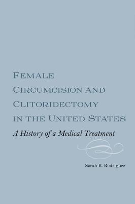 Female Circumcision and Clitoridectomy in the United States - Dr Sarah B.M. Webber Rodriguez