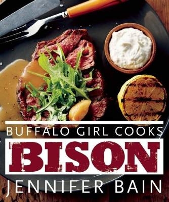 Buffalo Girl Cooks Bison - Jennifer Bain