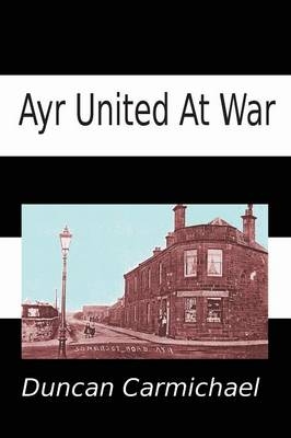 Ayr United at War - Duncan Carmichael