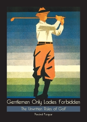 Gentlemen Only, Ladies Forbidden - Percival Farquhar