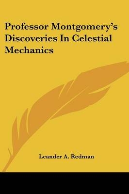 Professor Montgomery's Discoveries In Celestial Mechanics - Leander A Redman