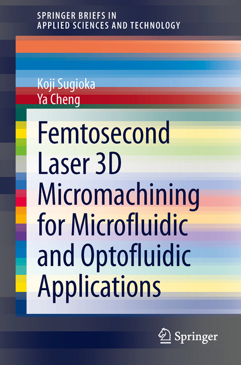 Femtosecond Laser 3D Micromachining for Microfluidic and Optofluidic Applications - Koji Sugioka, Ya Cheng