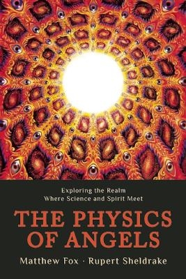 Physics of Angels - Rupert Sheldrake  Ph.D.