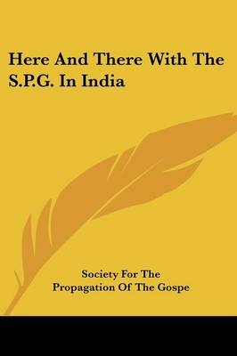 Here And There With The S.P.G. In India -  Society For The Propagation Of The Gospe