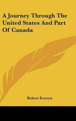 A Journey Through The United States And Part Of Canada - Robert Everest