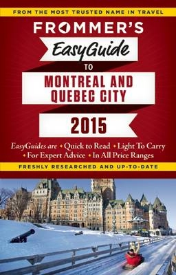 Frommer's EasyGuide to Montreal and Quebec City 2015 - Erin Trahan, Matthew Barber, Leslie Brokaw