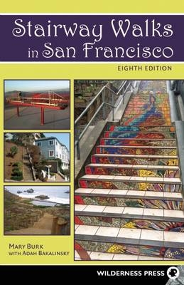 Stairway Walks in San Francisco - Mary Burk, Adah Bakalinsky