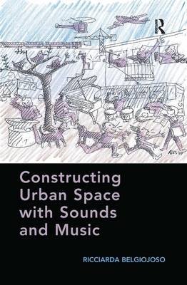 Constructing Urban Space with Sounds and Music - Ricciarda Belgiojoso