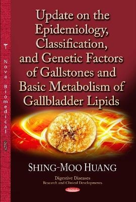 Update on the Epidemiology, Classification & Genetic Factors of Gallstones & Basic Metabolism of Gallbladder Lipids - Shing-moo Huang