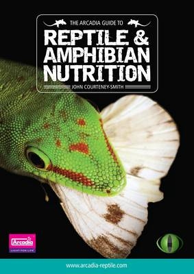 The Arcadia Guide to Reptile and Amphibian Nutrition - John Courteney-Smith