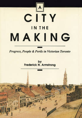 A City in the Making - Frederick H Armstrong