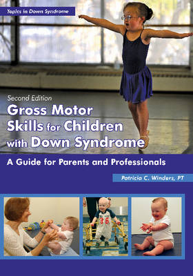 Gross Motor Skills for Children with Down Syndrome - Patricia C Winders