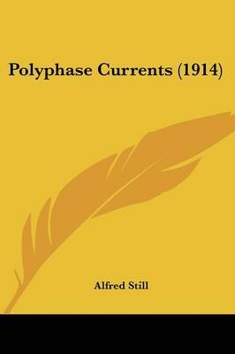 Polyphase Currents (1914) - Alfred Still