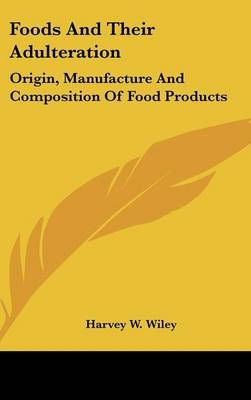 Foods And Their Adulteration - Harvey W Wiley