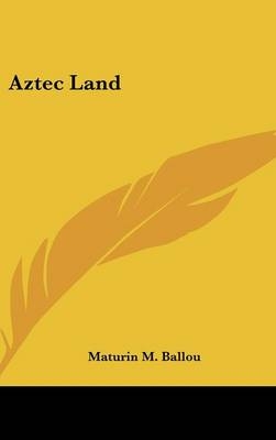 Aztec Land - Maturin M Ballou