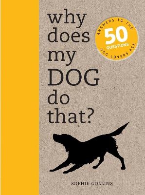 Why Does My Dog Do That? - Sophie Collins
