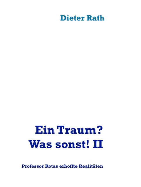 Ein Traum? Was sonst! II - Dieter Rath