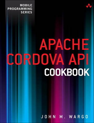 Apache Cordova API Cookbook - John M. Wargo
