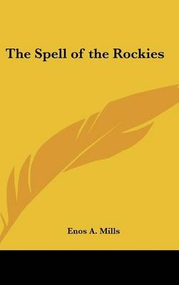 The Spell of the Rockies - Enos A Mills