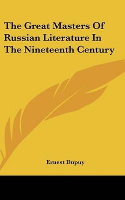 The Great Masters Of Russian Literature In The Nineteenth Century - Ernest Dupuy