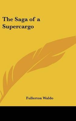 The Saga of a Supercargo - Fullerton Waldo