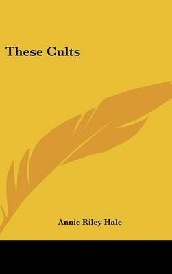 These Cults - Annie Riley Hale