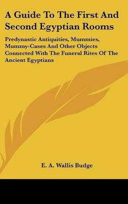 A Guide To The First And Second Egyptian Rooms - E a Wallis Budge