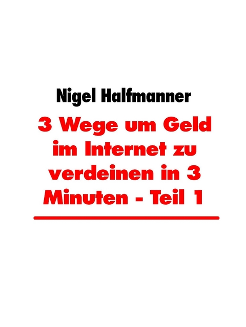 3 Wege um Geld im Internet zu verdeinen in 3 Minuten - Teil 1 -  Nigel Halfmanner