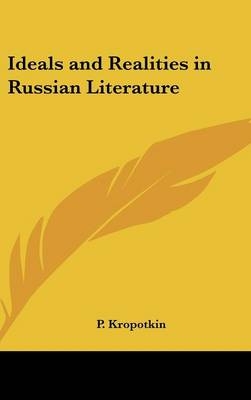 Ideals and Realities in Russian Literature - P Kropotkin
