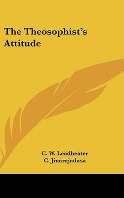 The Theosophist's Attitude - C W Leadbeater, C Jinarajadasa