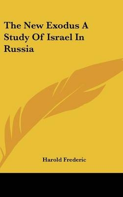 The New Exodus A Study Of Israel In Russia - Harold Frederic