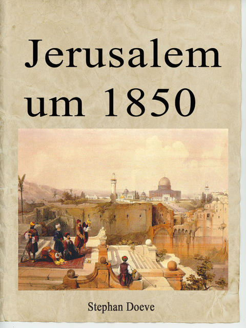 Jerusalem um 1850 - Stephan Doeve