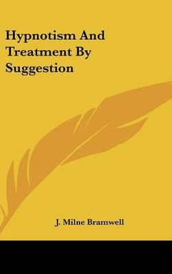 Hypnotism And Treatment By Suggestion - J Milne Bramwell