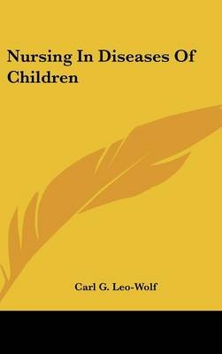 Nursing In Diseases Of Children - Carl G Leo-Wolf