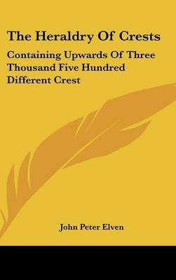 The Heraldry Of Crests - John Peter Elven