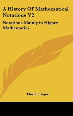 A History Of Mathematical Notations V2 - Florian Cajori