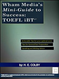Wham Media’s Mini-Guide to Success: TOEFL iBT® - H.e. Colby