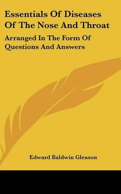 Essentials Of Diseases Of The Nose And Throat - Edward Baldwin Gleason