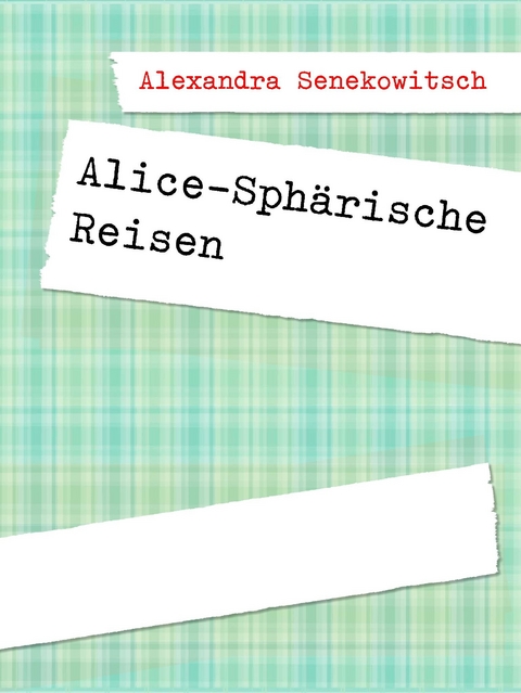 Alice-Sphärische Reisen -  Alexandra Senekowitsch